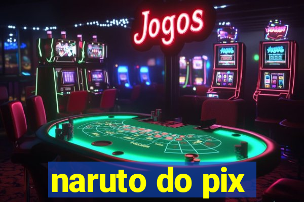 naruto do pix